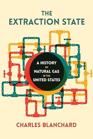 The Extraction State – A History of Natural Gas in America