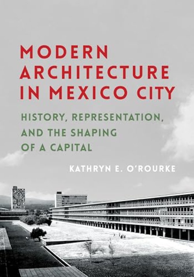 Modern Architecture in Mexico City – History, Representation, and the Shaping of a Capital