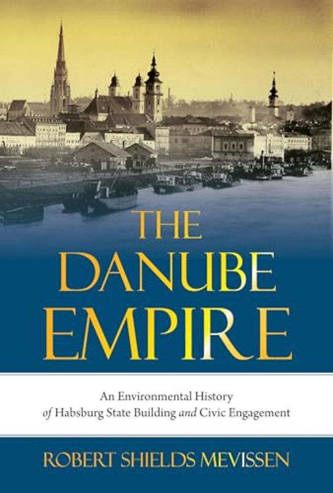 The Danube Empire – An Environmental History of Habsburg State Building and Civic Engagement
