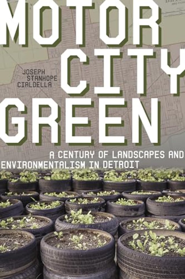 Motor City Green – A Century of Landscapes and Environmentalism in Detroit