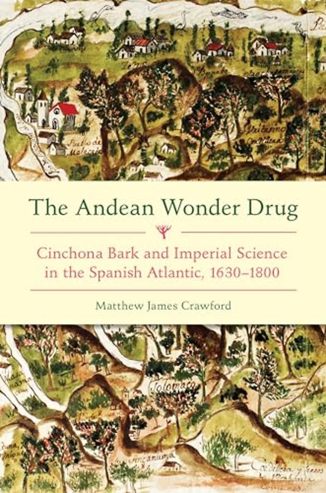 The Andean Wonder Drug – Cinchona Bark and Imperial Science in the Spanish Atlantic, 1630–1800