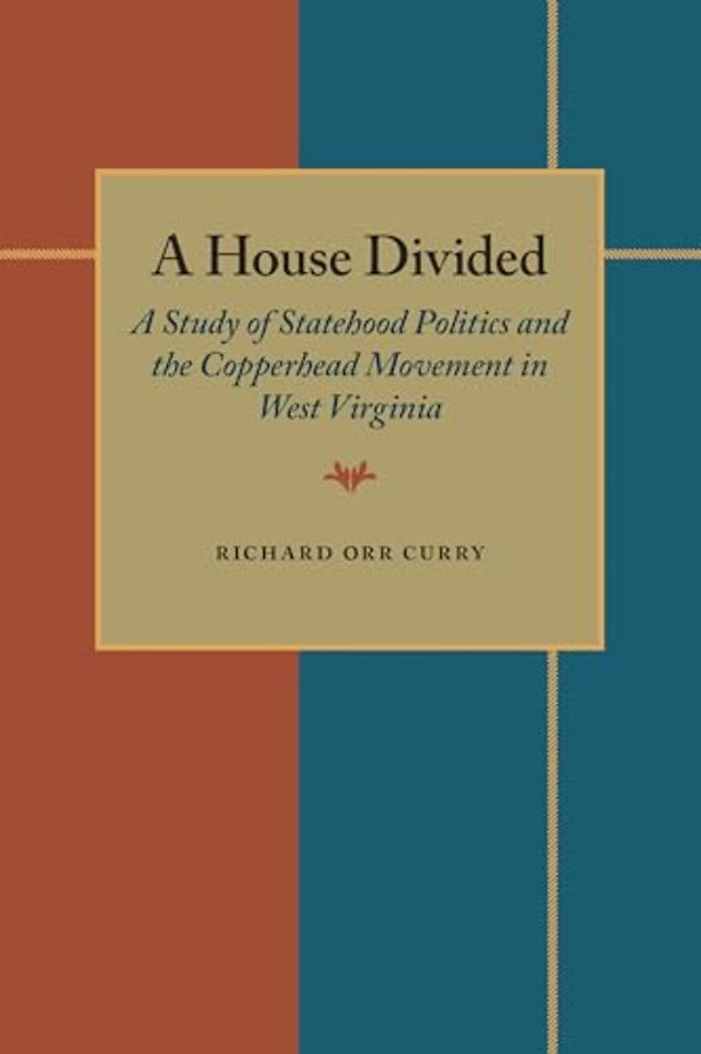 A House Divided – A Study of Statehood Politics and the Copperhead Movement in West Virginia