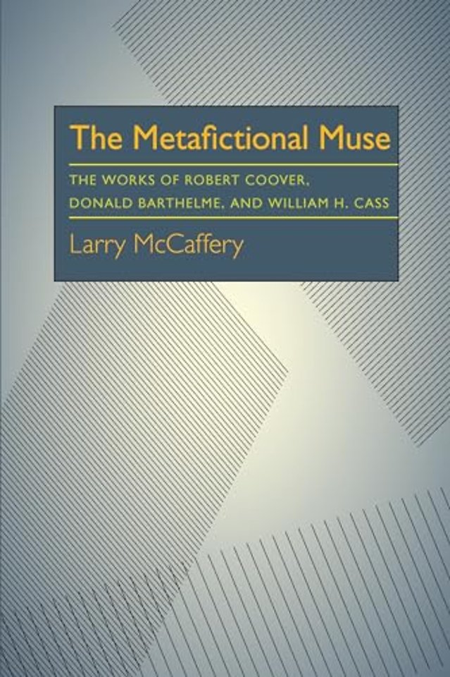 The Metafictional Muse – The Works of Robert Coover, Donald Barthelme, and William H. Gass