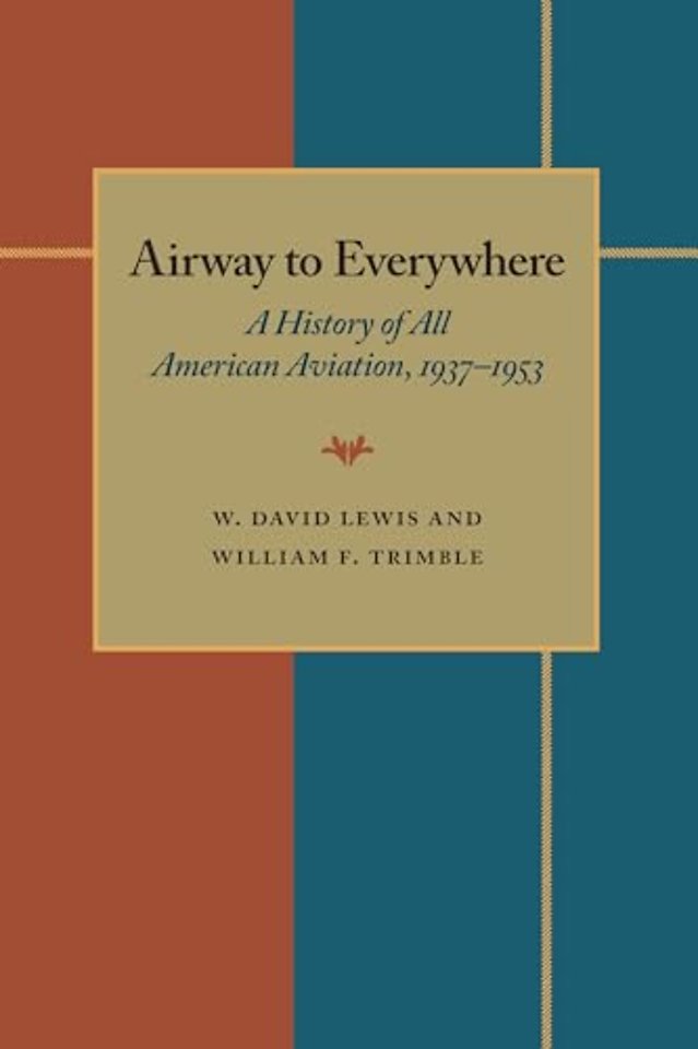 The Airway to Everywhere – A History of All American Aviation, 1937–1953