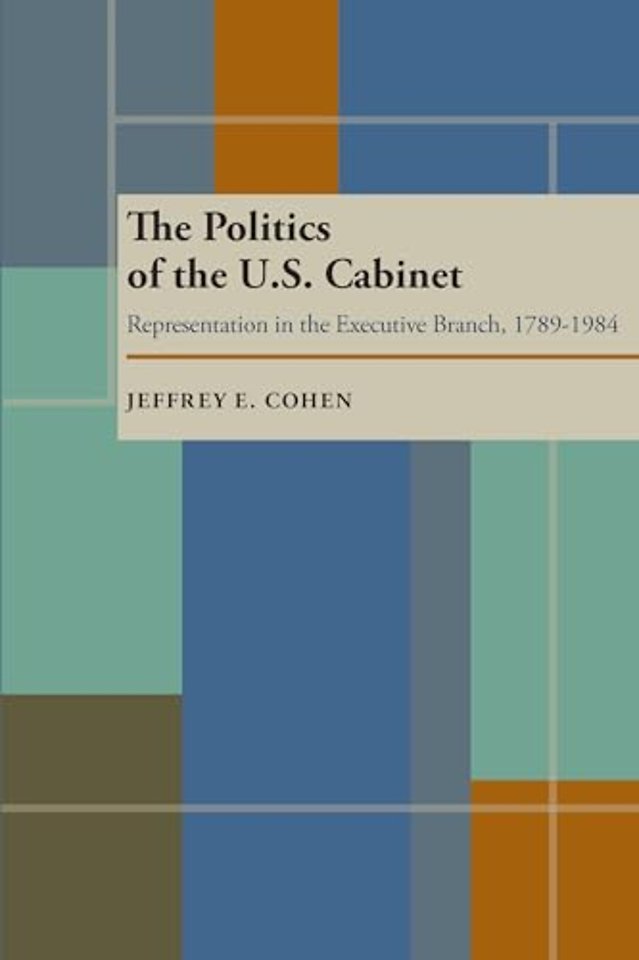 The Politics of the U.S. Cabinet – Representation in the Executive Branch, 1789–1984