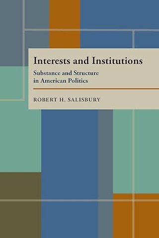 Interests and Institutions – Substance and Structure in American Politics
