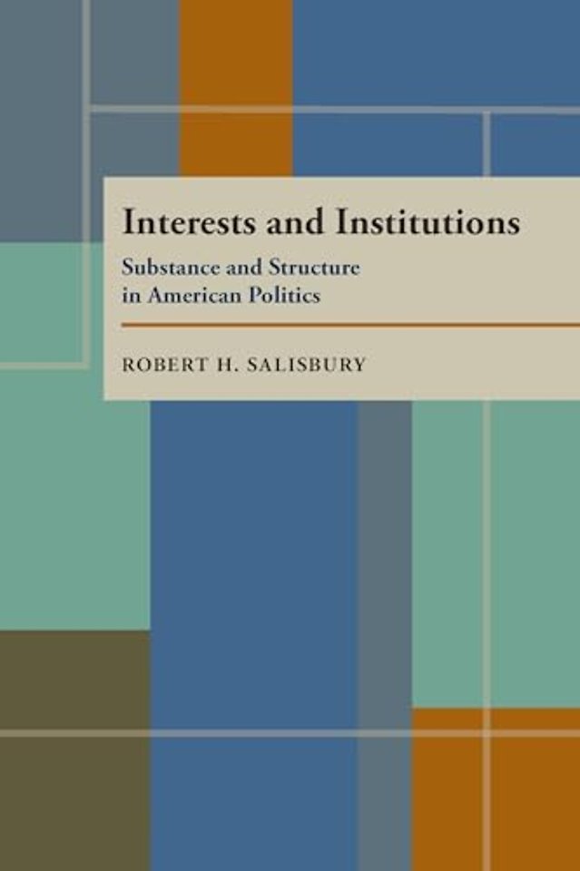 Interests and Institutions – Substance and Structure in American Politics