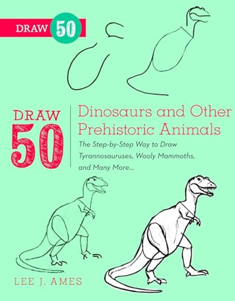 Draw 50 Dinosaurs and Other Prehistoric Animals
