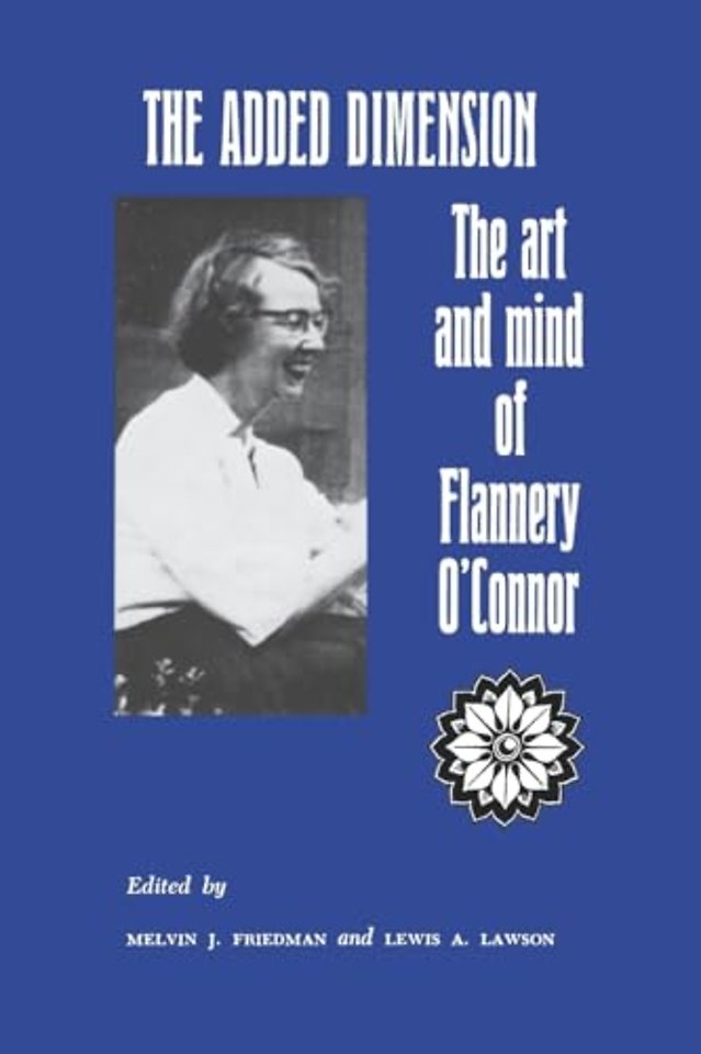 The Added Dimension – The Art and Mind of Flannery O`Connor