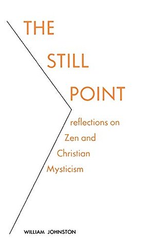 The Still Point – Reflections on Zen and Christian Mysticism