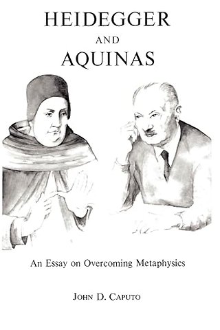 Heidegger and Aquinas – An Essay on Overcoming Metaphysics