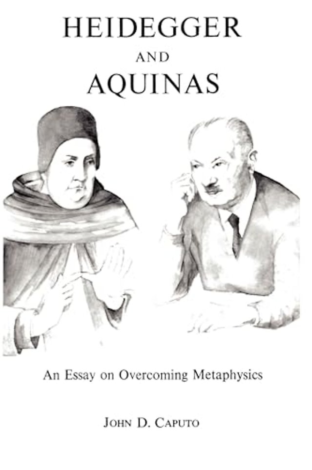 Heidegger and Aquinas – An Essay on Overcoming Metaphysics