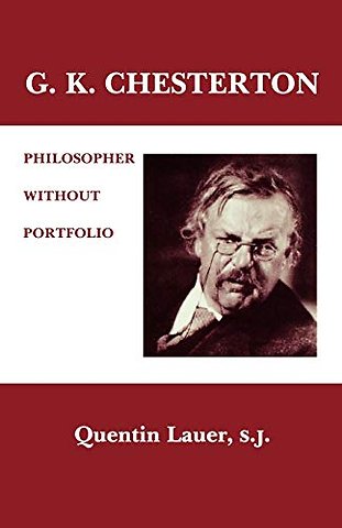 G. K. Chesterton – Philosopher Without Portfolio