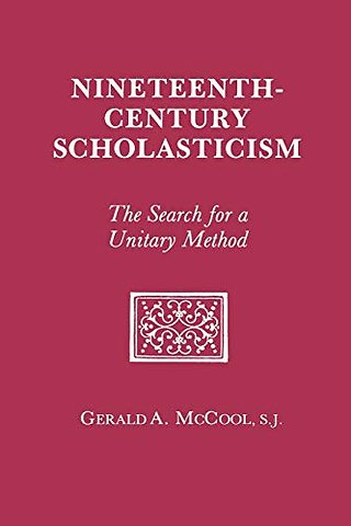 Nineteenth Century Scholasticism – The Search for a Unitary Method