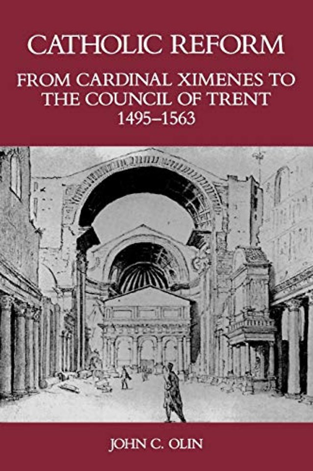 Catholic Reform from Cardinal Ximenes to the Cou – An Essay with Illustrative Documents and a Brief Study of St. Ignatius Loyola