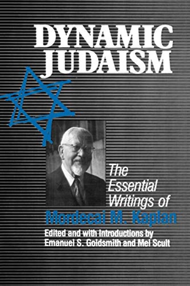 Dynamic Judaism – The Essential Writings of Mordecai M. Kaplan