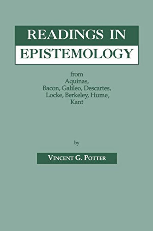 Readings in Epistemology – From Aquinas, Bacon, Galileo, Descartes, Locke, Hume, Kant.