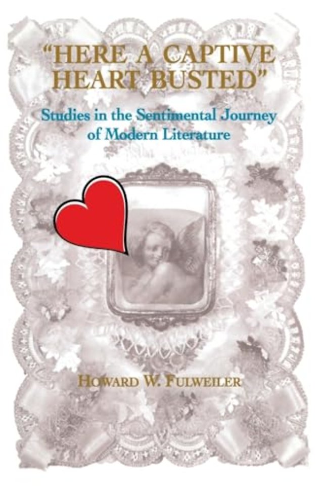 Here a Captive Heart Busted – Studies in the Sentimental Journey of Modern Literature