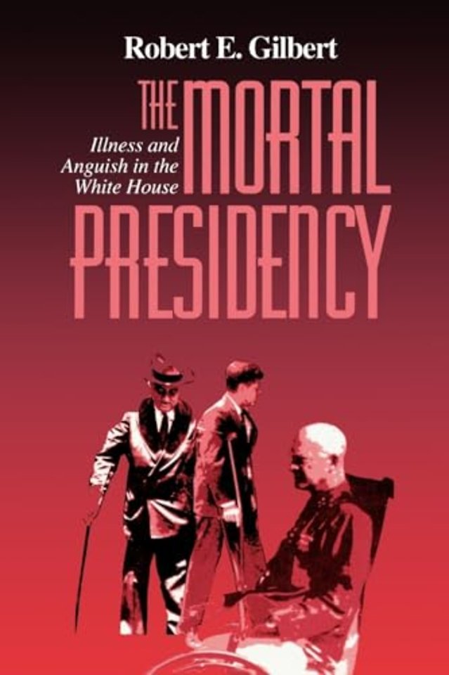 The Mortal Presidency – Illness and Anguish in the White House