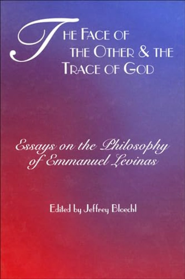 The Face of the Other and the Trace of God – Essays on the Philosophy of Emmanuel Levinas