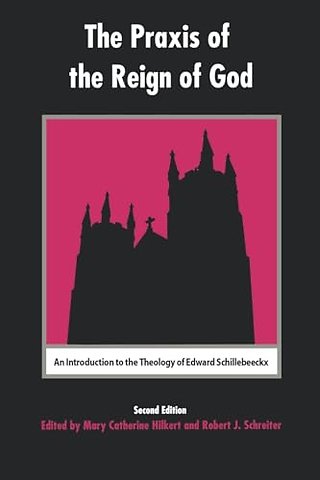 The Praxis of the Reign of God – An Introduction to the Theology of Edward Schillebeeckx.