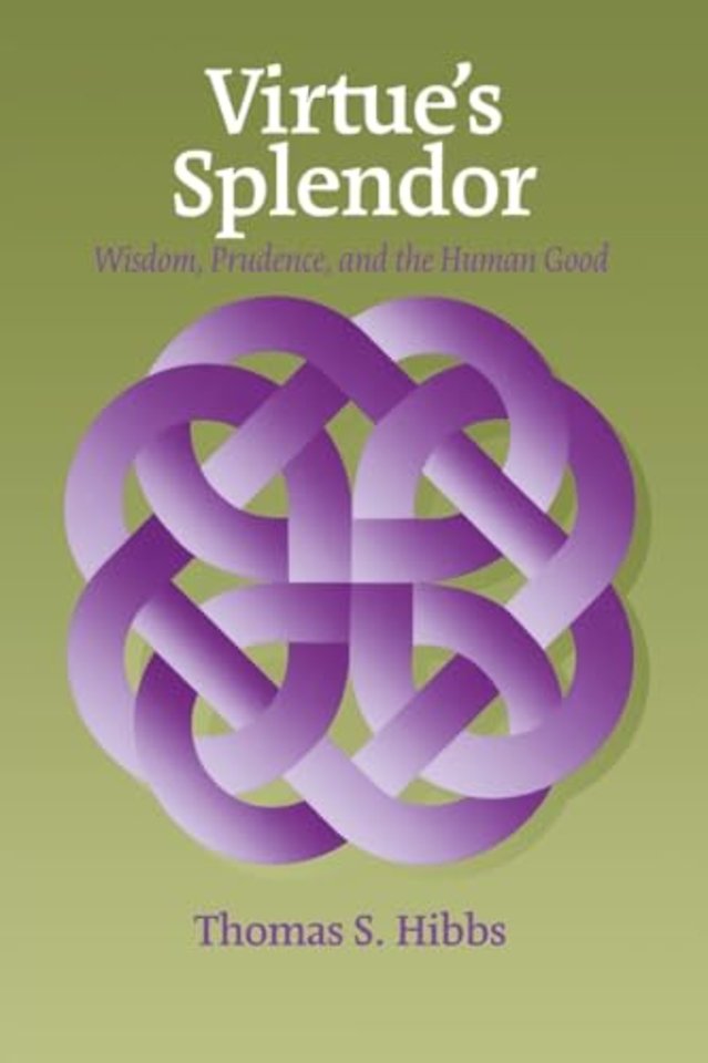 Virtue`s Splendor – Wisdom, Prudence, and the Human Good