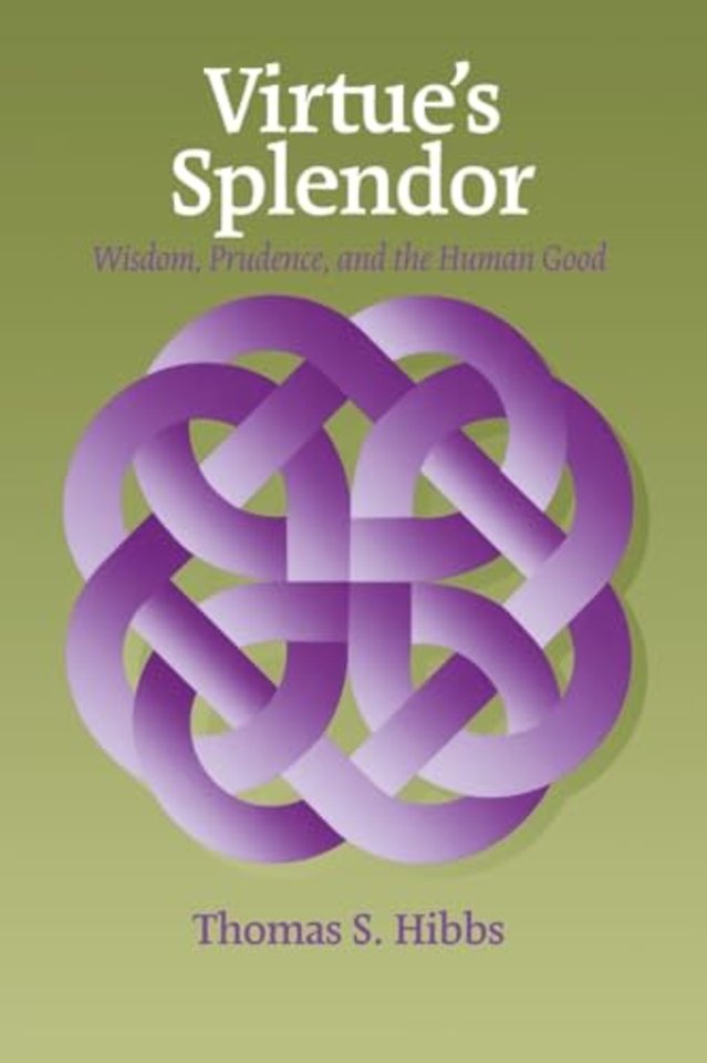 Virtue`s Splendor – Wisdom, Prudence, and the Human Good