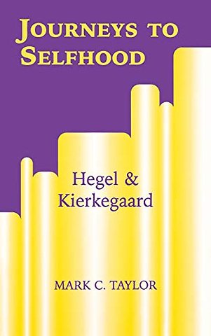 Journeys to Selfhood – Hegel and Kierkegaard