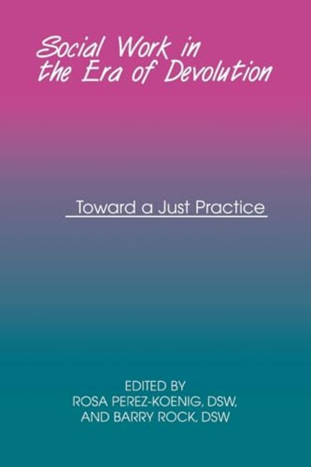 Social Work in the Era of Devolution – Toward a Just Practice