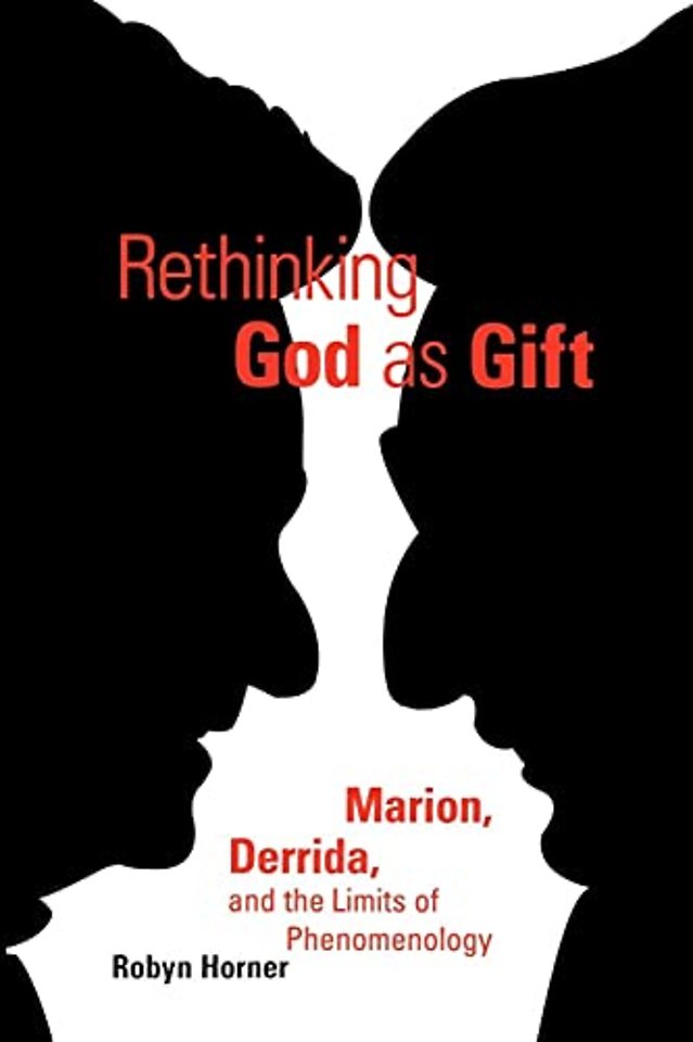 Rethinking God As Gift – Marion, Derrida, and the Limits of Phenomenology