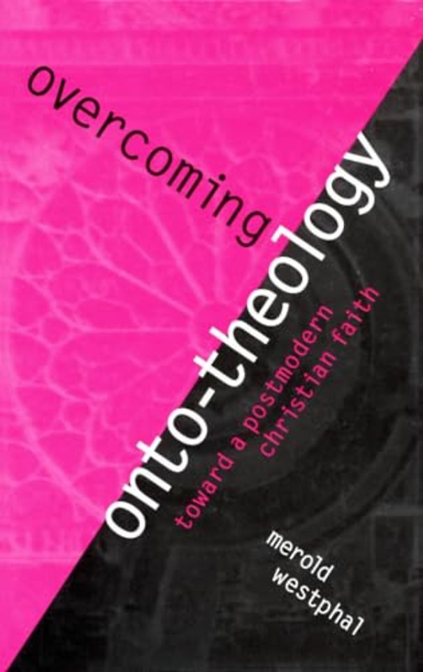 Overcoming Onto–Theology – Toward a Postmodern Christian Faith