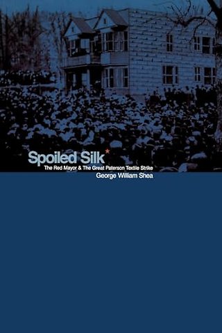 Spoiled Silk – The Red Mayor and the Great Paterson Textile Strike