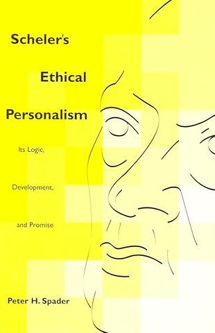 Scheler`s Ethical Personalism – Its Logic, Development, and Promise