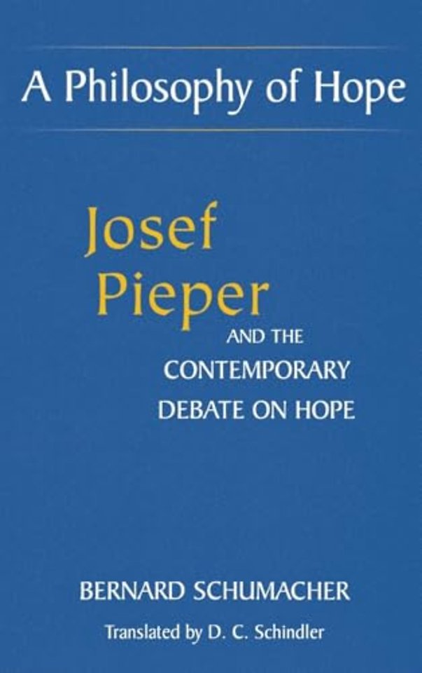 A Philosophy of Hope – Josef Pieper and the Contemporary Debate on Hope