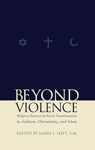 Beyond Violence – Religious Sources of Social Transformation in Judaism, Christianity, and Islam