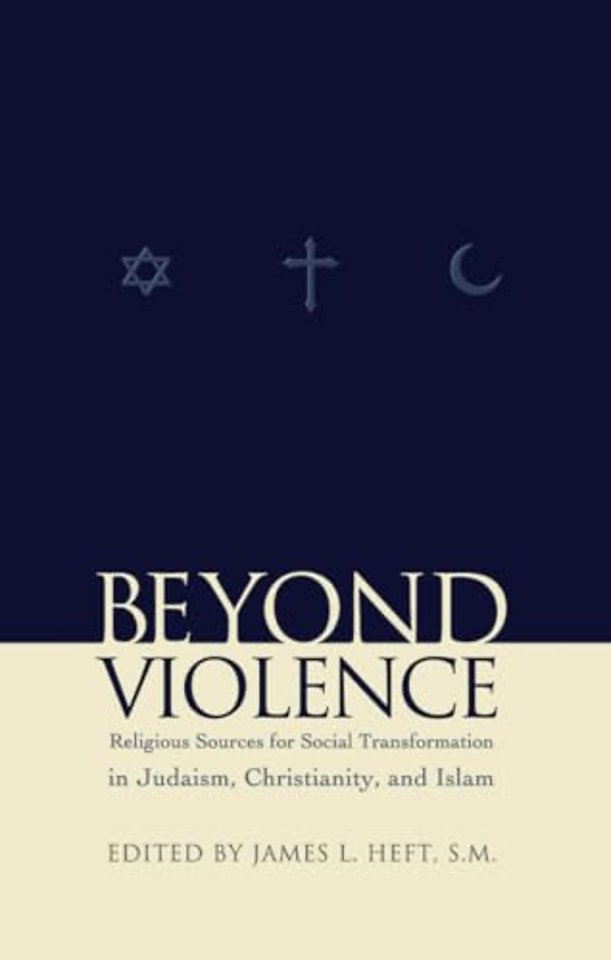 Beyond Violence – Religious Sources of Social Transformation in Judaism, Christianity, and Islam