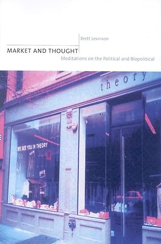Market and Thought – Meditations on the Political and Biopolitical