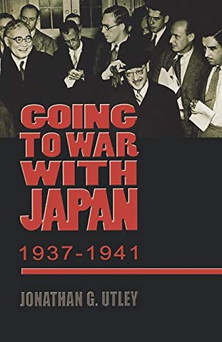 Going to War with Japan, 1937–1941 – With a New Introduction