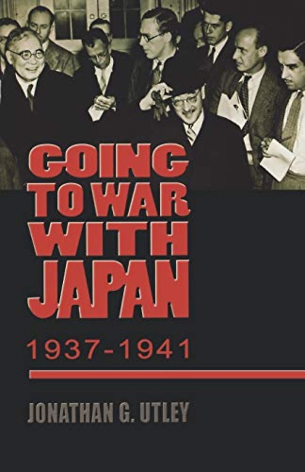 Going to War with Japan, 1937–1941 – With a New Introduction