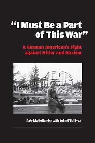 "I Must Be a Part of This War" – A German American`s Fight Against Hitler and Nazism