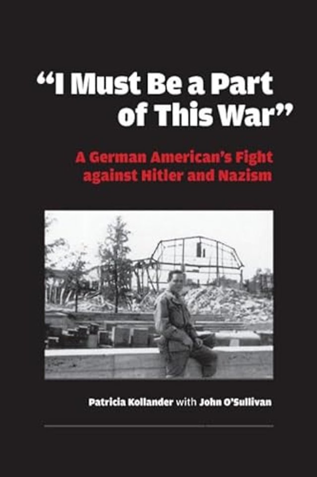"I Must Be a Part of This War" – A German American`s Fight Against Hitler and Nazism