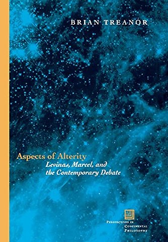 Aspects of Alterity – Levinas, Marcel, and the Contemporary Debate