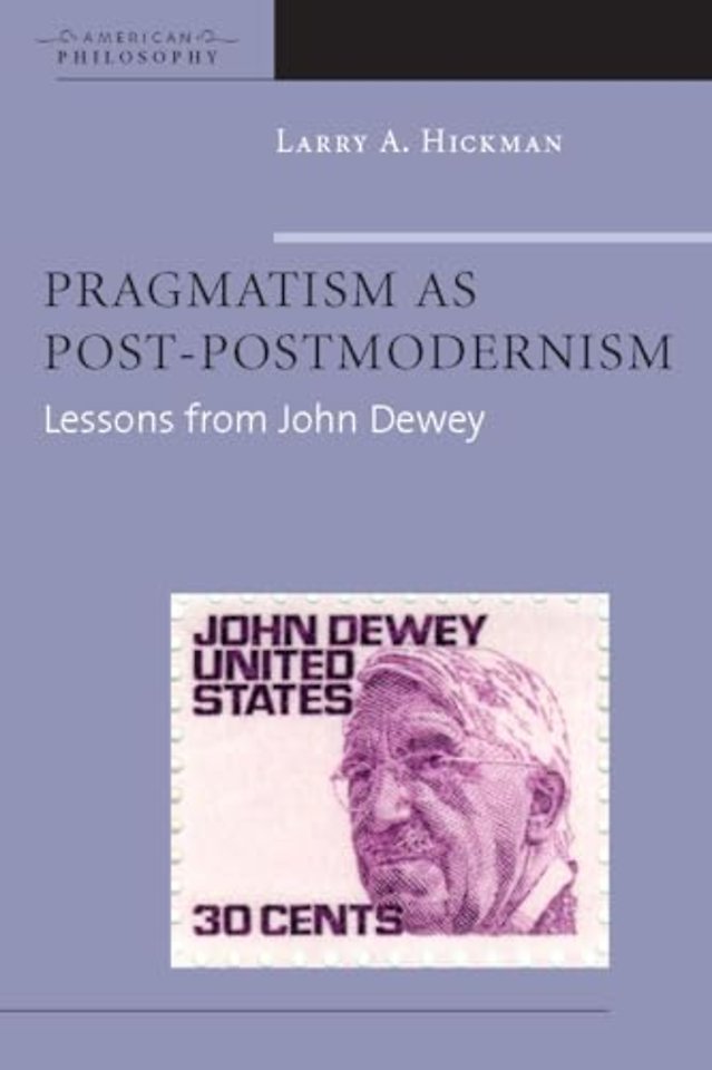 Pragmatism As Post–Postmodernism – Lessons from John Dewey