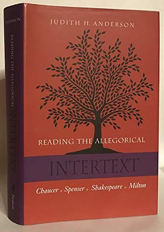 Reading the Allegorical Intertext – Chaucer, Spenser, Shakespeare, Milton
