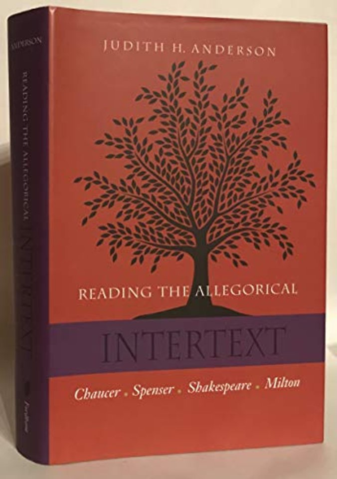 Reading the Allegorical Intertext – Chaucer, Spenser, Shakespeare, Milton