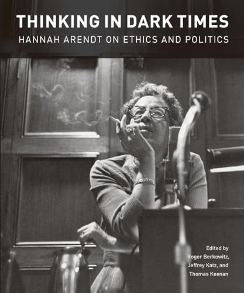 Thinking in Dark Times – Hannah Arendt on Ethics and Politics