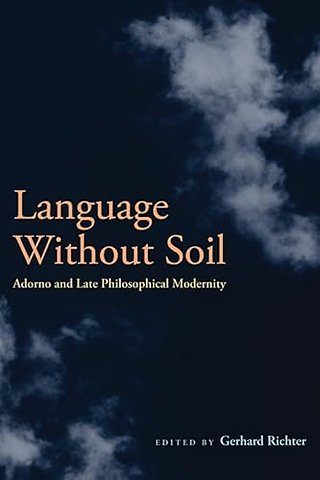 Language Without Soil – Adorno and Late Philosophical Modernity
