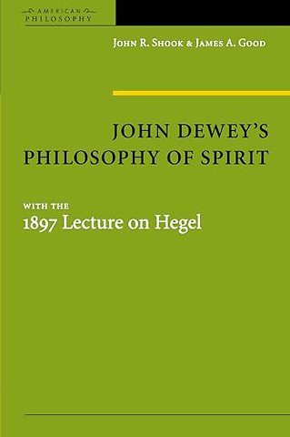 John Dewey`s Philosophy of Spirit – With the 1897 Lecture on Hegel