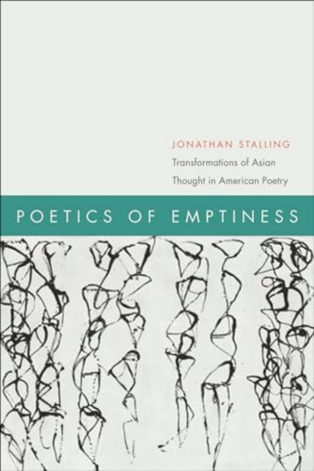 Poetics of Emptiness – Transformations of Asian Thought in American Poetry