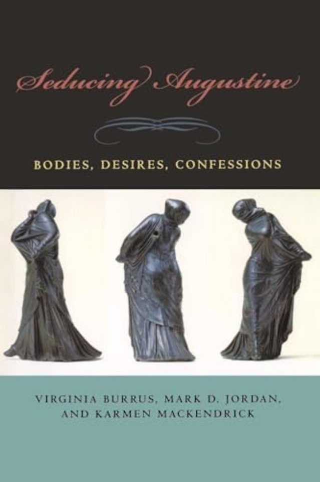 Seducing Augustine – Bodies, Desires, Confessions